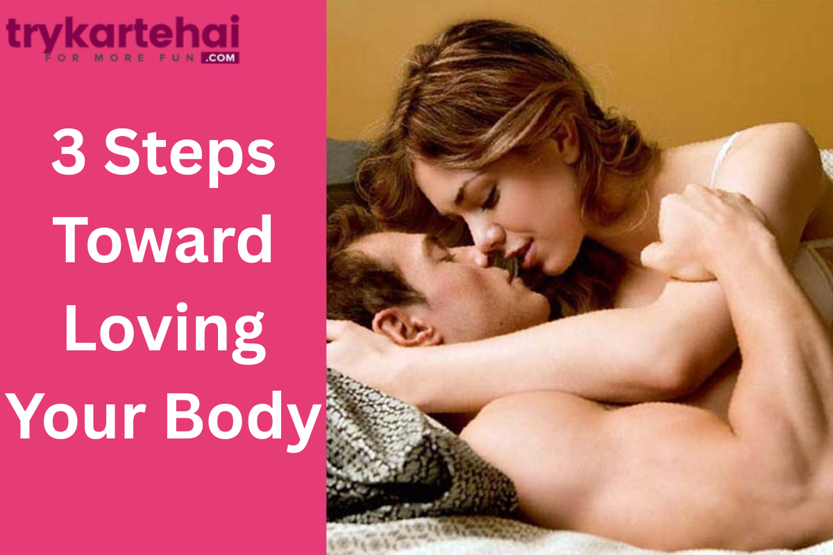 3 Steps to Embrace Body Positivity and Love Your Body – Trykartehai