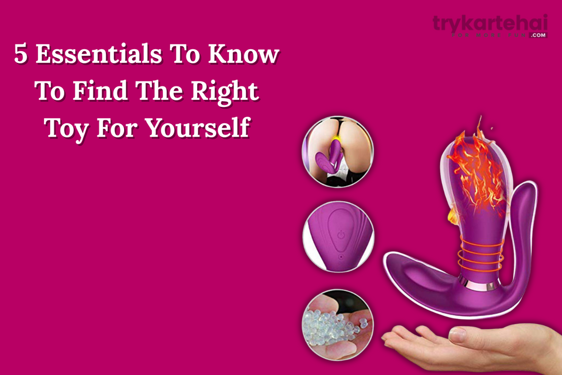 5 Essentials To Know To Find The Right Toy For Yourself