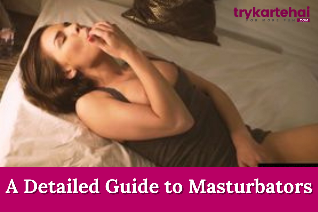 A Detailed Guide to Masturbators