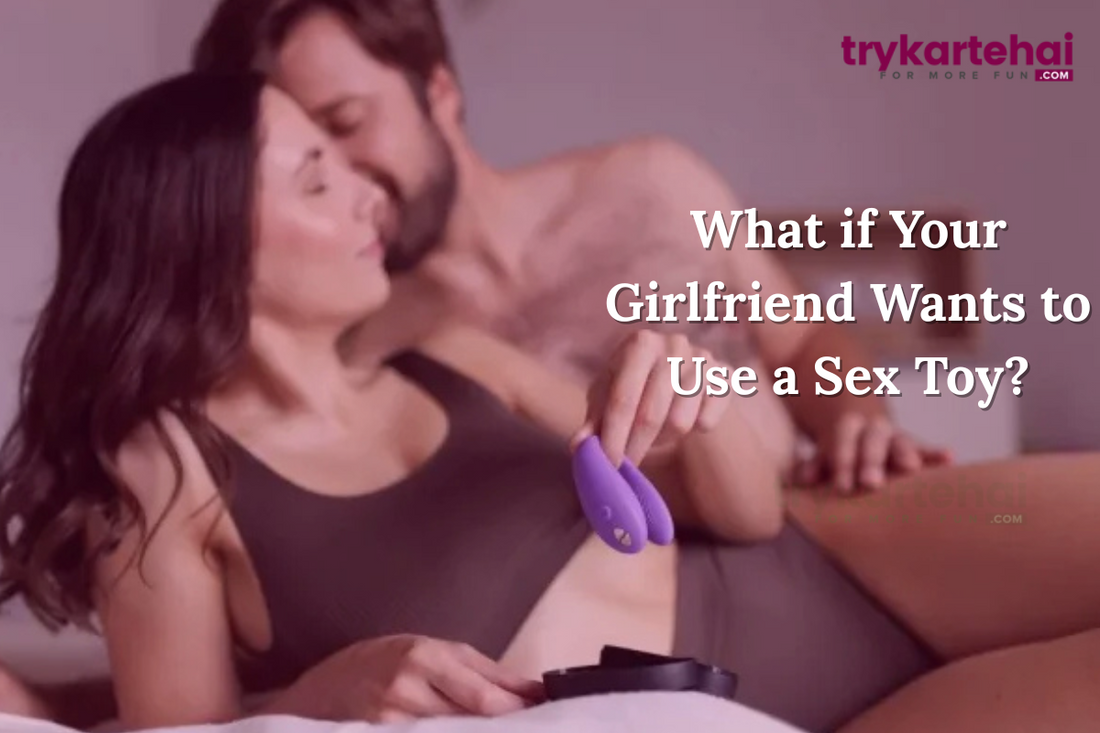What if Your Girlfriend Wants to Use a Sex Toy?