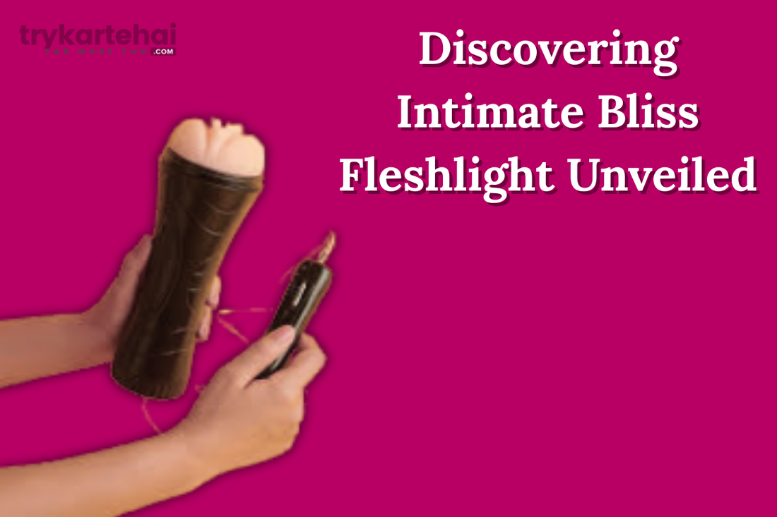 Discovering Intimate Bliss : Fleshlight Unveiled