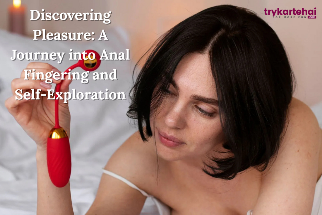 Discovering Pleasure: A Journey into Anal Fingering and Self-Exploration