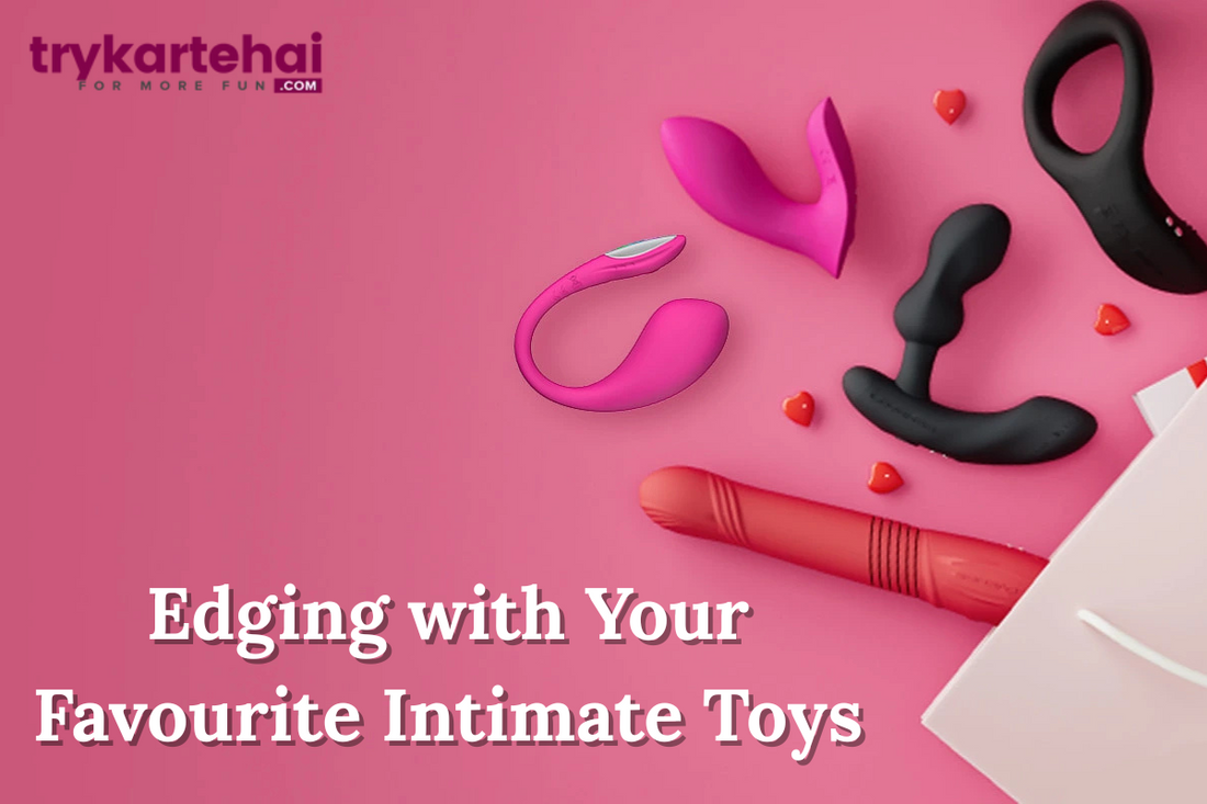 Edging with Your Favourite Intimate Toys
