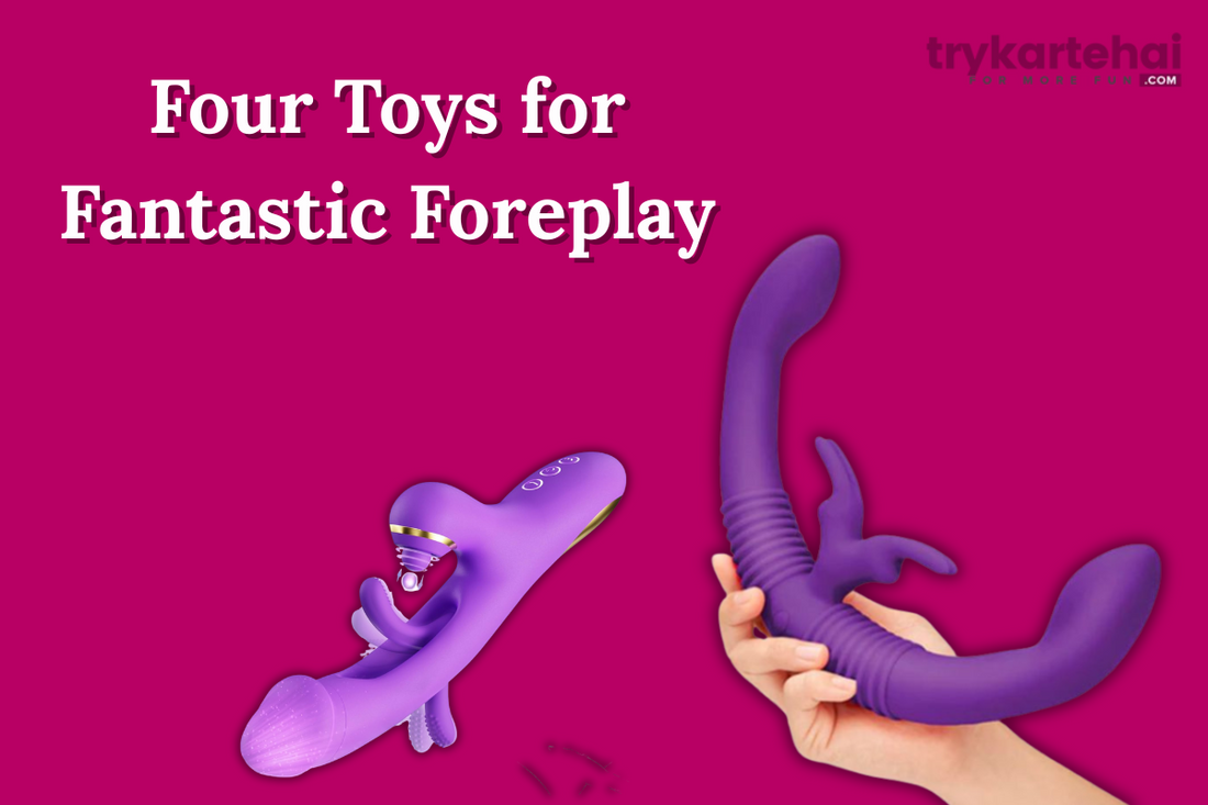 Four Toys for Fantastic Foreplay