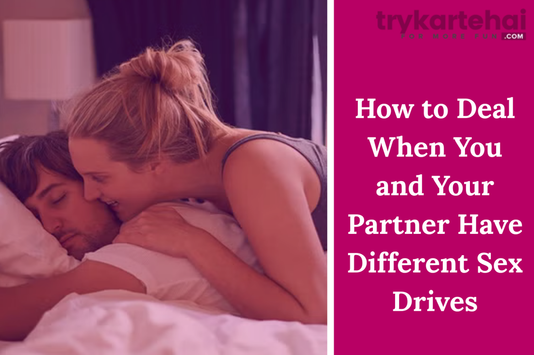 How to Deal When You and Your Partner Have Different Sex Drives