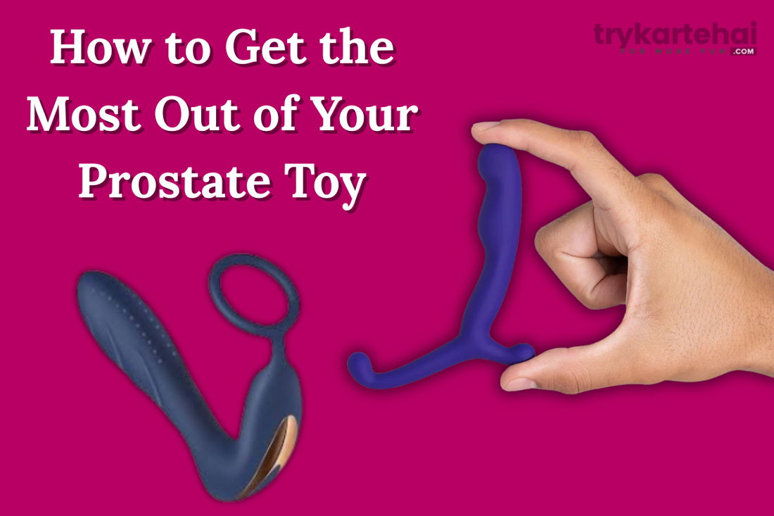 Maximize Your Pleasure | A Guide to Using Prostate Toys – Trykartehai