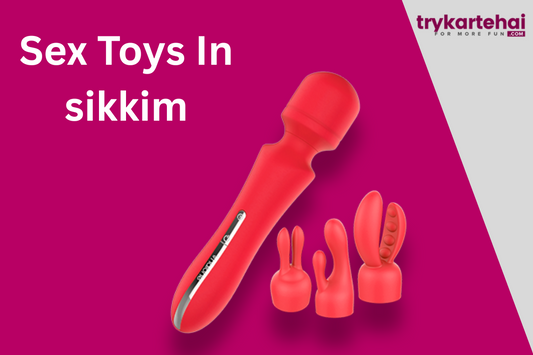 Sex Toys in Sikkim | Buy Adult Toys Online in Sikkim for Pleasure & Wellness