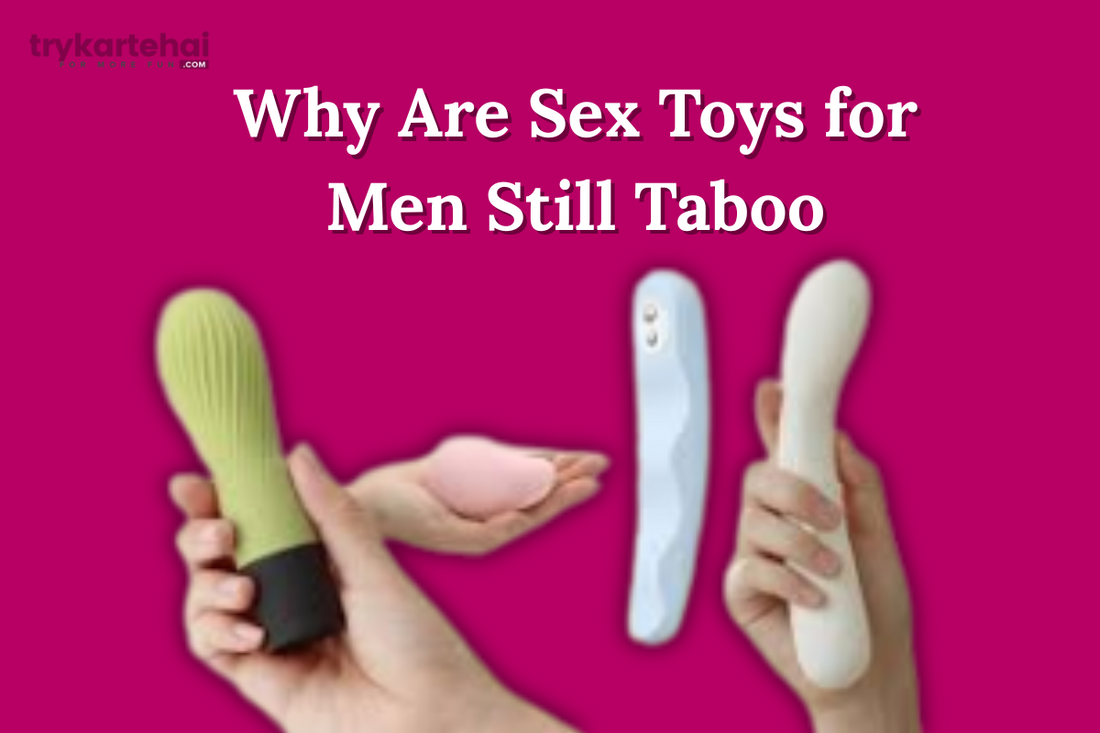 Why Are Sex Toys for Men Still Taboo