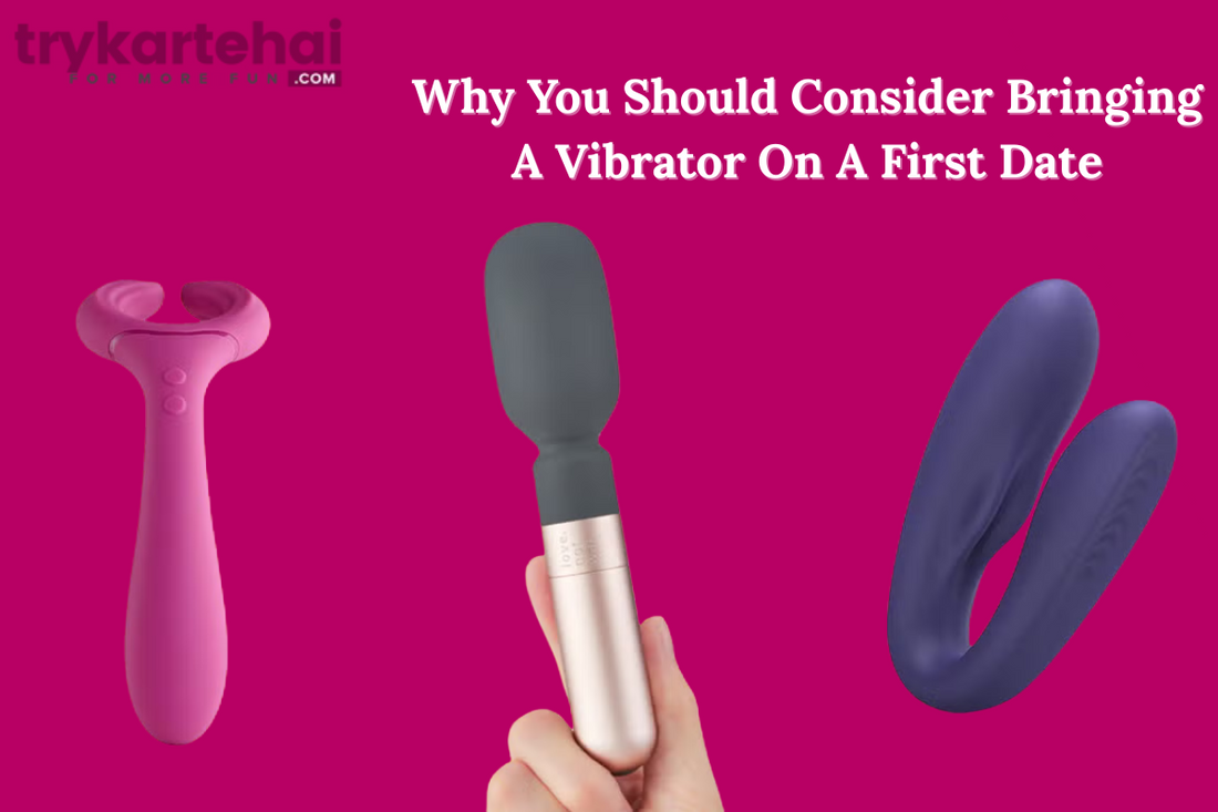 Why You Should Consider Bringing A Vibrator On A First Date