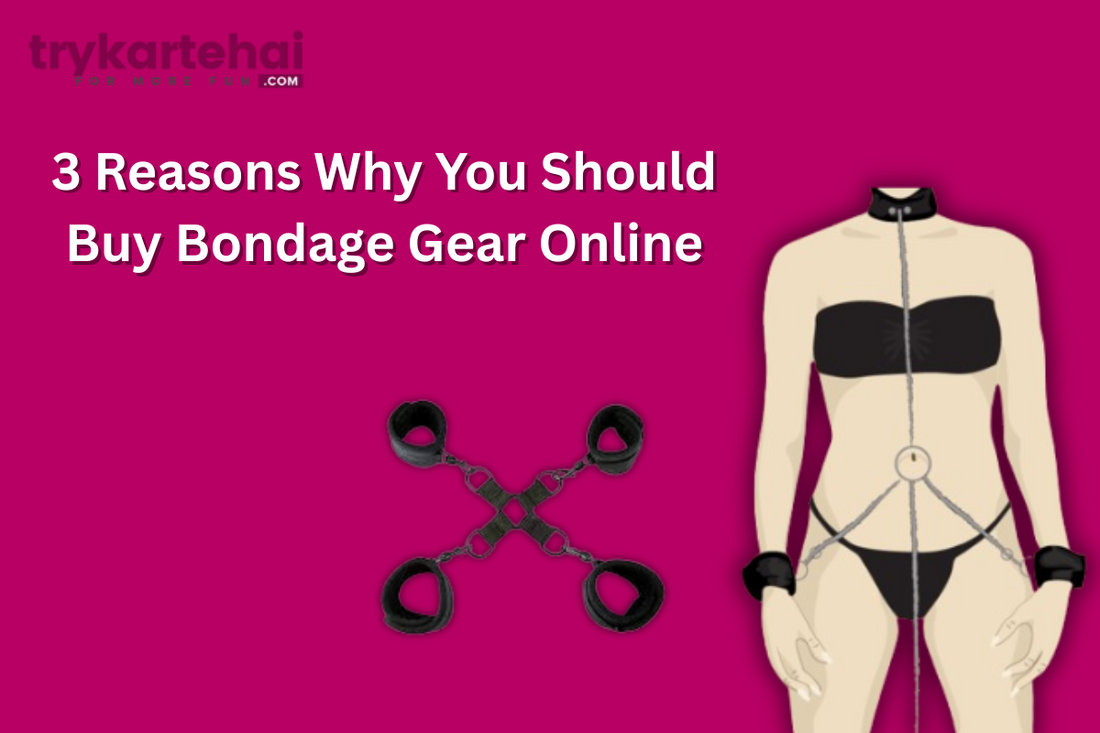 3 Reasons Why You Should Buy Bondage Gear Online